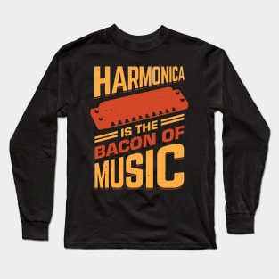 Harmonica Is The Bacon Of Music Long Sleeve T-Shirt